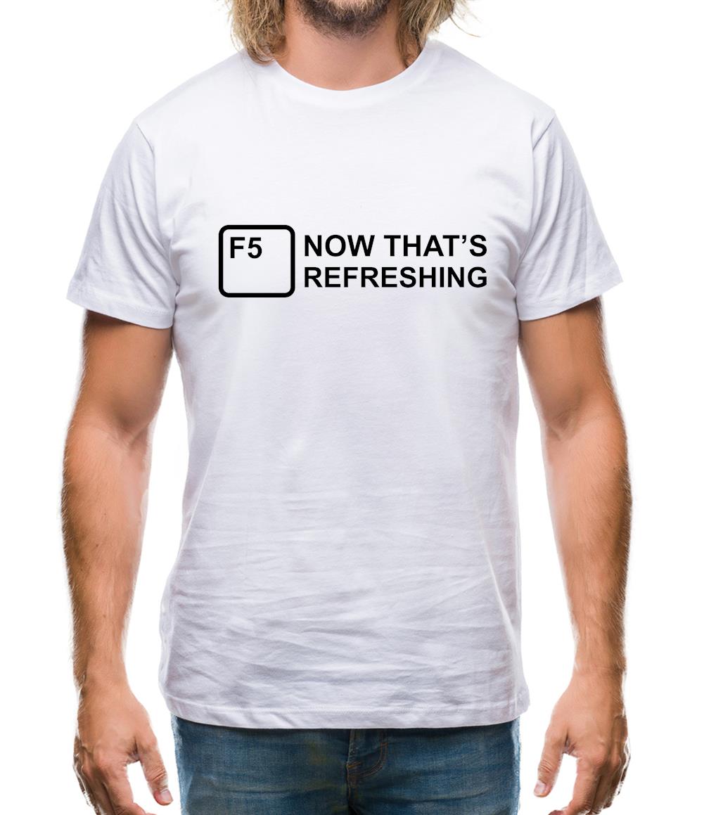 F5 Now That's Refreshing Mens T-Shirt F5 Now That's Refreshing Mens T-Shirt