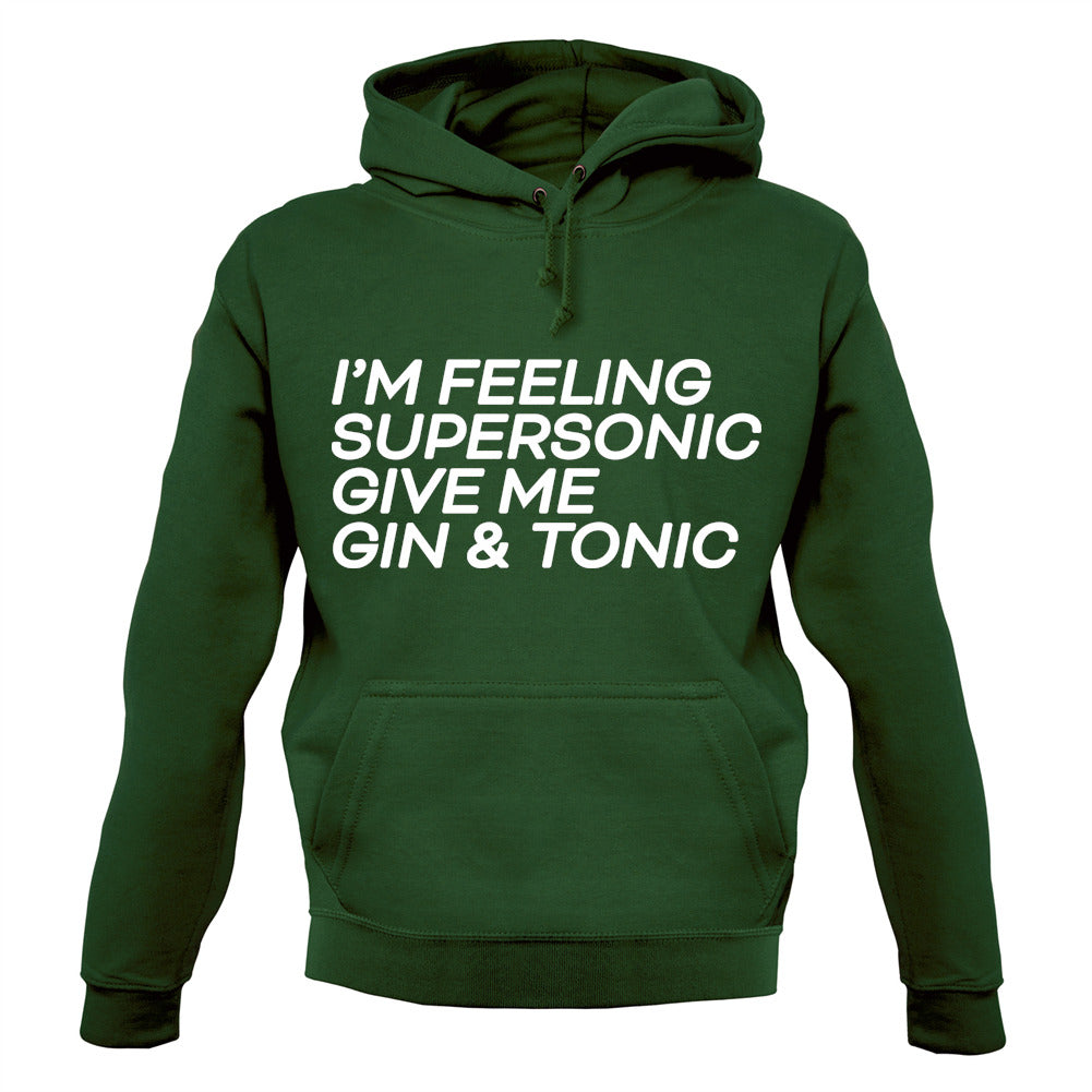 Feeling Supersonic, Give Me A Gin And Tonic Unisex Hoodie Feeling Supersonic, Give Me A Gin And Tonic Unisex Hoodie