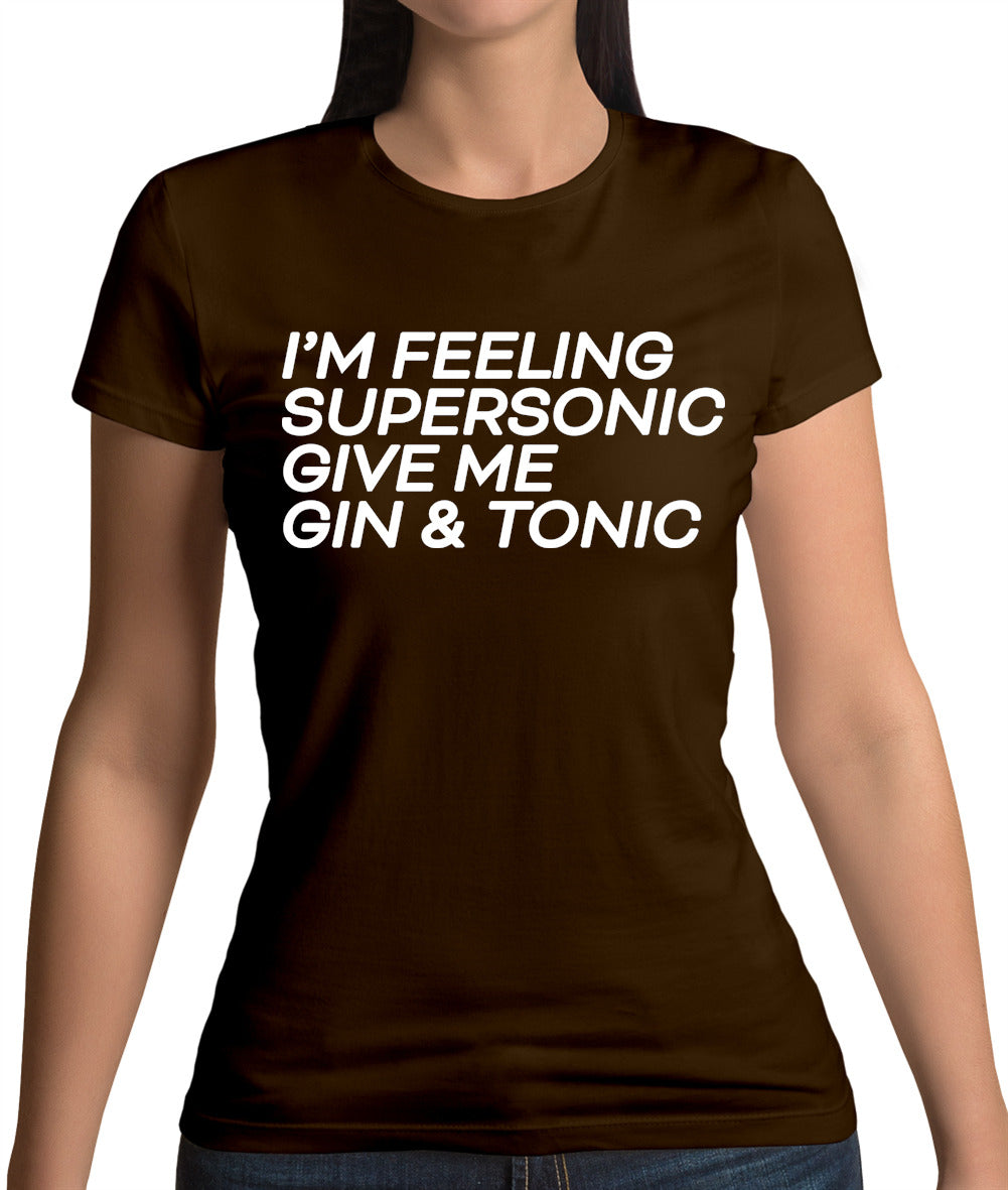 Feeling Supersonic, Give Me A Gin And Tonic Womens T-Shirt Feeling Supersonic, Give Me A Gin And Tonic Womens T-Shirt