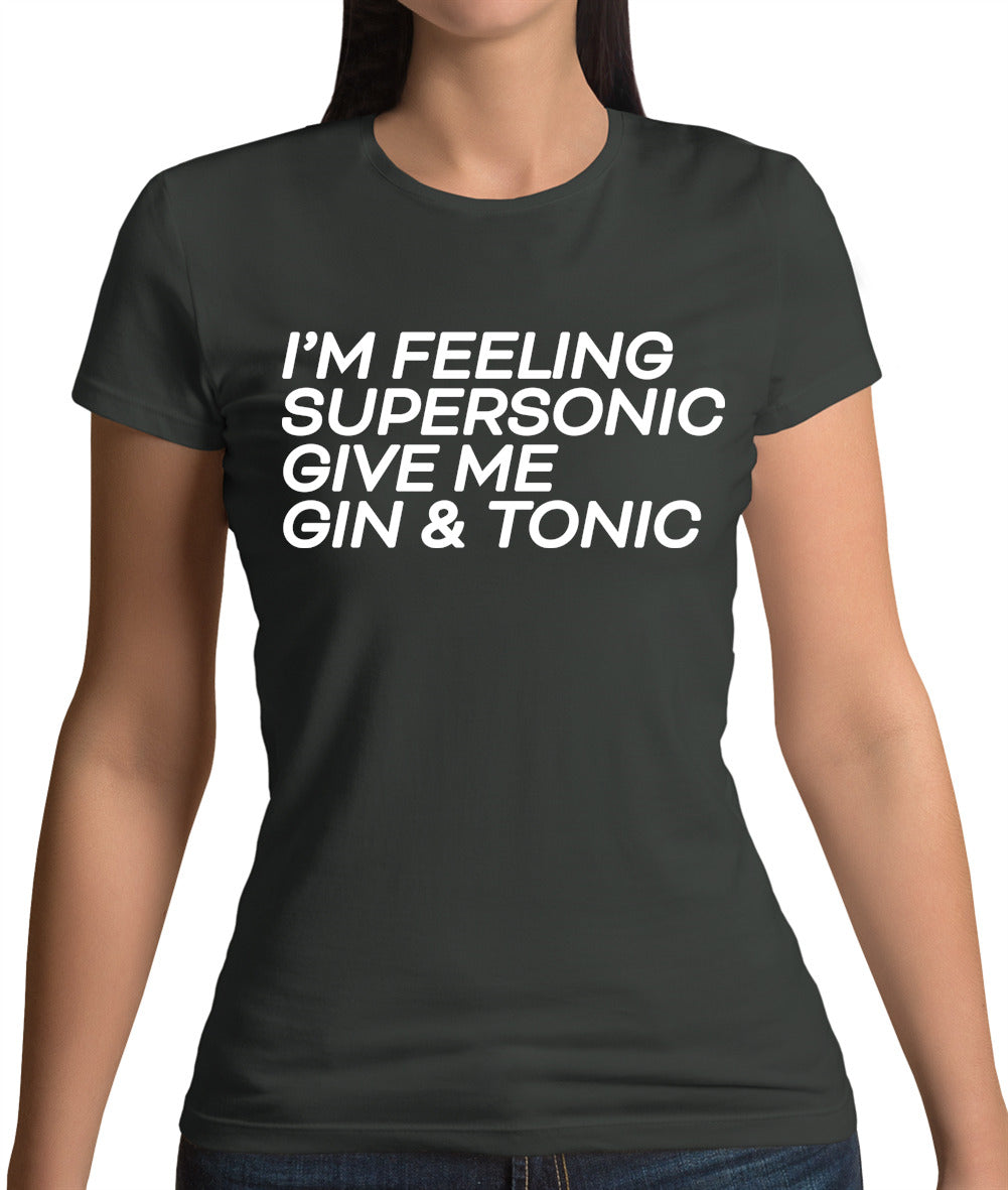 Feeling Supersonic, Give Me A Gin And Tonic Womens T-Shirt Feeling Supersonic, Give Me A Gin And Tonic Womens T-Shirt