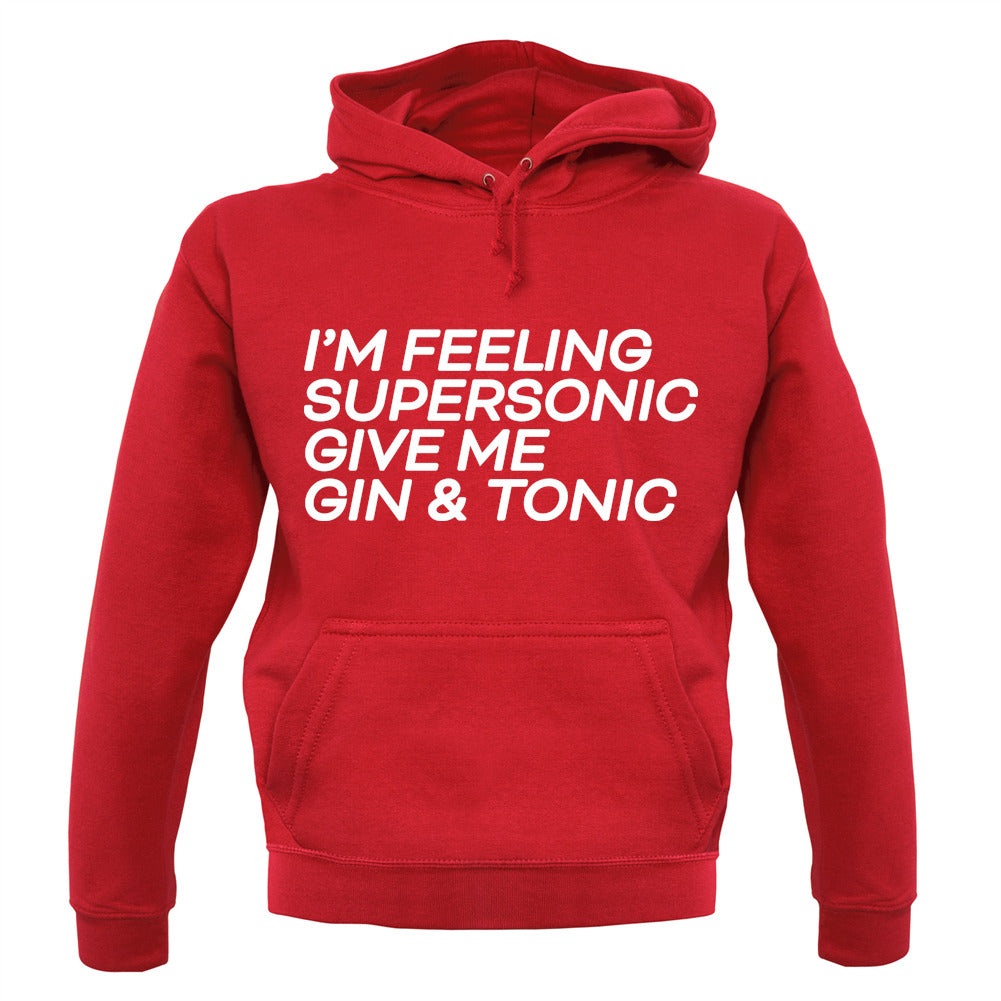 Feeling Supersonic, Give Me A Gin And Tonic Unisex Hoodie Feeling Supersonic, Give Me A Gin And Tonic Unisex Hoodie