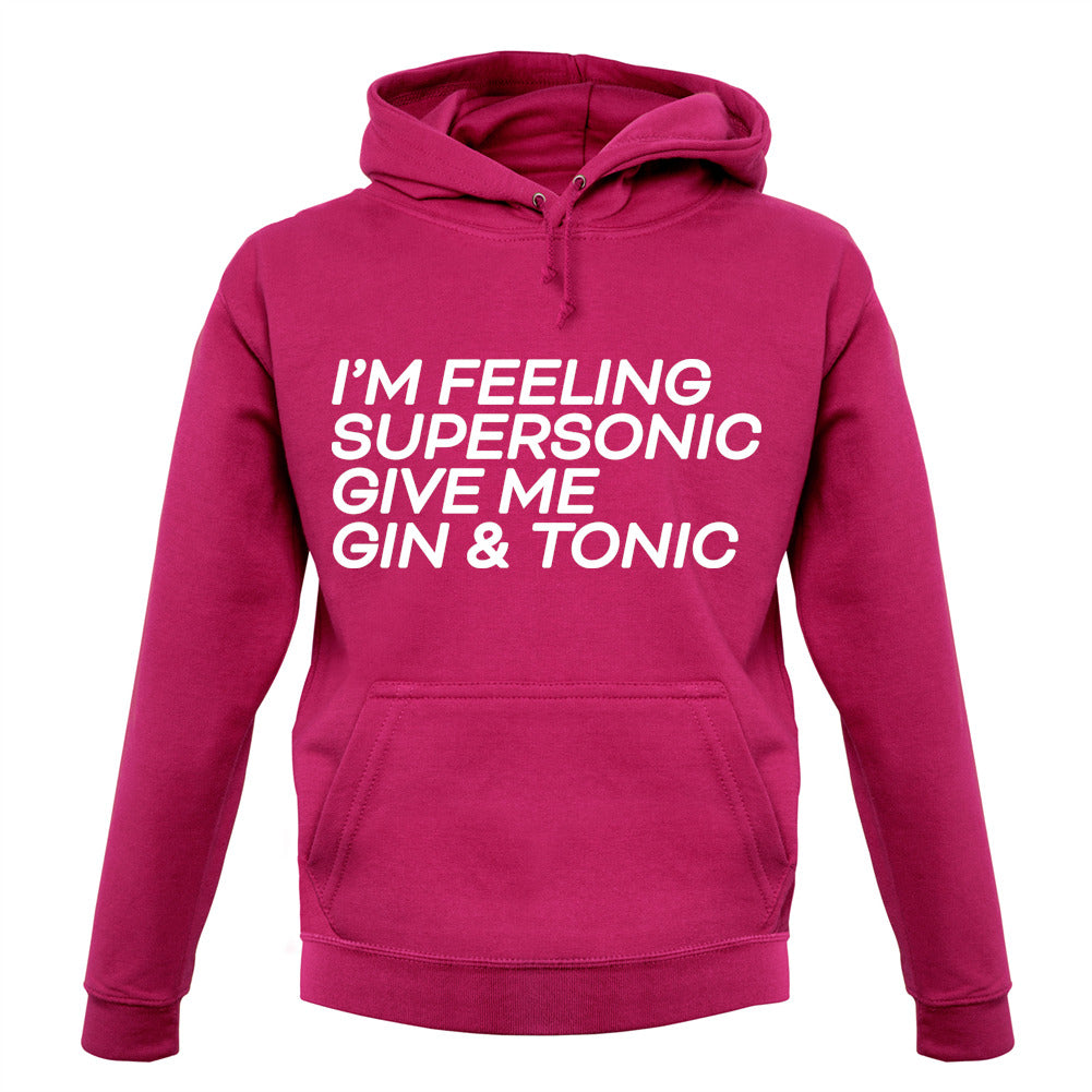 Feeling Supersonic, Give Me A Gin And Tonic Unisex Hoodie Feeling Supersonic, Give Me A Gin And Tonic Unisex Hoodie