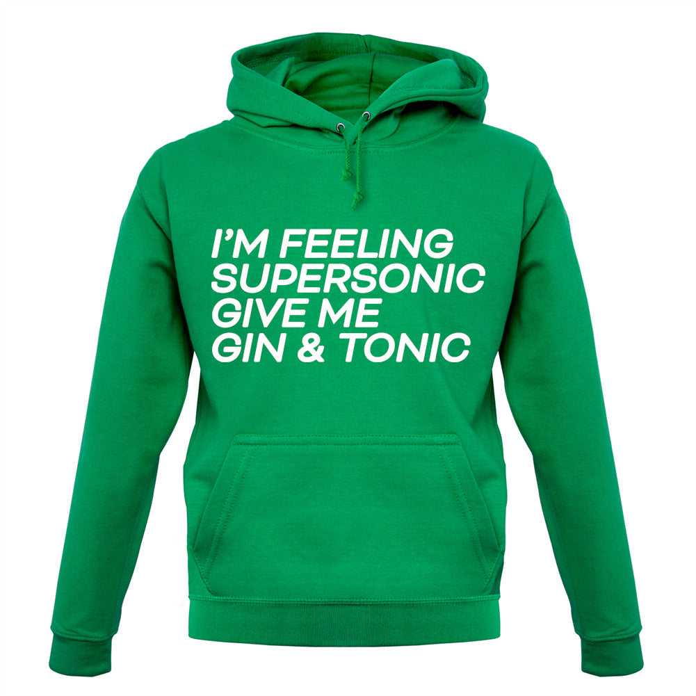 Feeling Supersonic, Give Me A Gin And Tonic Unisex Hoodie Feeling Supersonic, Give Me A Gin And Tonic Unisex Hoodie