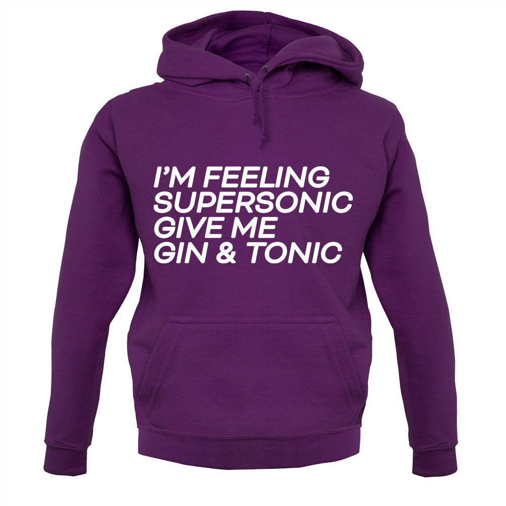 Feeling Supersonic, Give Me A Gin And Tonic Unisex Hoodie Feeling Supersonic, Give Me A Gin And Tonic Unisex Hoodie