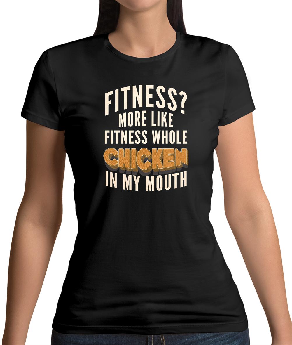 Fitness Whole Chicken In My Mouth Womens T-Shirt Fitness Whole Chicken In My Mouth Womens T-Shirt