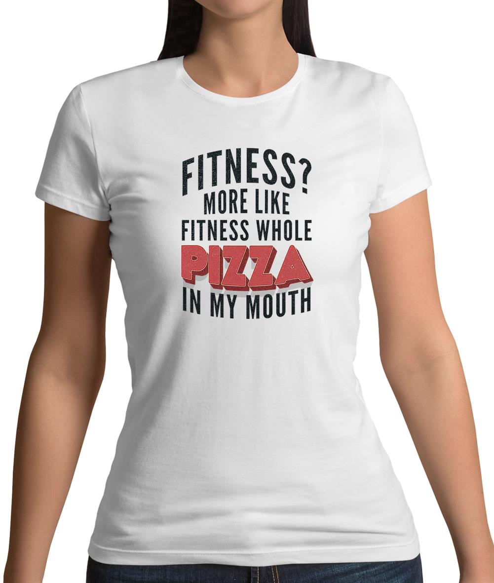 Fitness Pizza In My Mouth Womens T-Shirt Fitness Pizza In My Mouth Womens T-Shirt