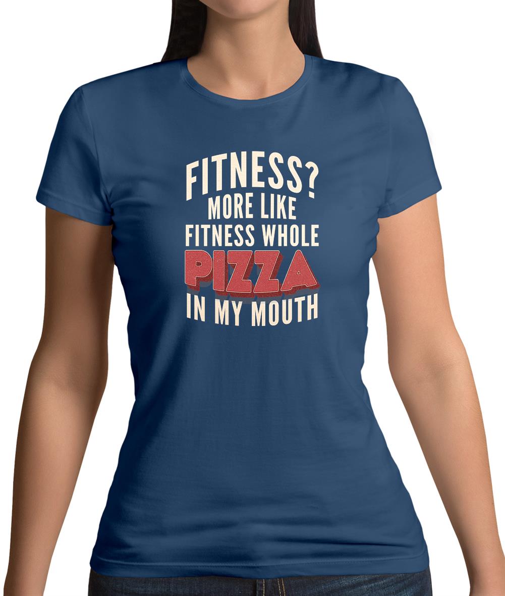 Fitness Pizza In My Mouth Womens T-Shirt Fitness Pizza In My Mouth Womens T-Shirt