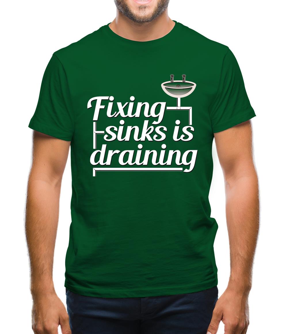 Fixing Sinks Is Draining Mens T-Shirt Fixing Sinks Is Draining Mens T-Shirt