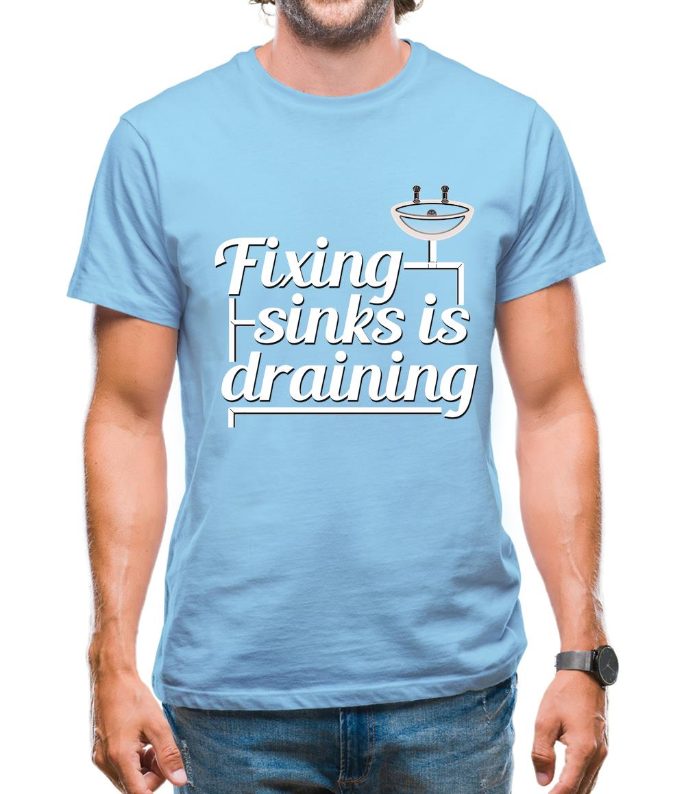 Fixing Sinks Is Draining Mens T-Shirt Fixing Sinks Is Draining Mens T-Shirt