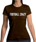 Football Crazy Womens T-Shirt Football Crazy Womens T-Shirt