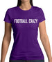 Football Crazy Womens T-Shirt Football Crazy Womens T-Shirt