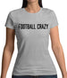Football Crazy Womens T-Shirt Football Crazy Womens T-Shirt