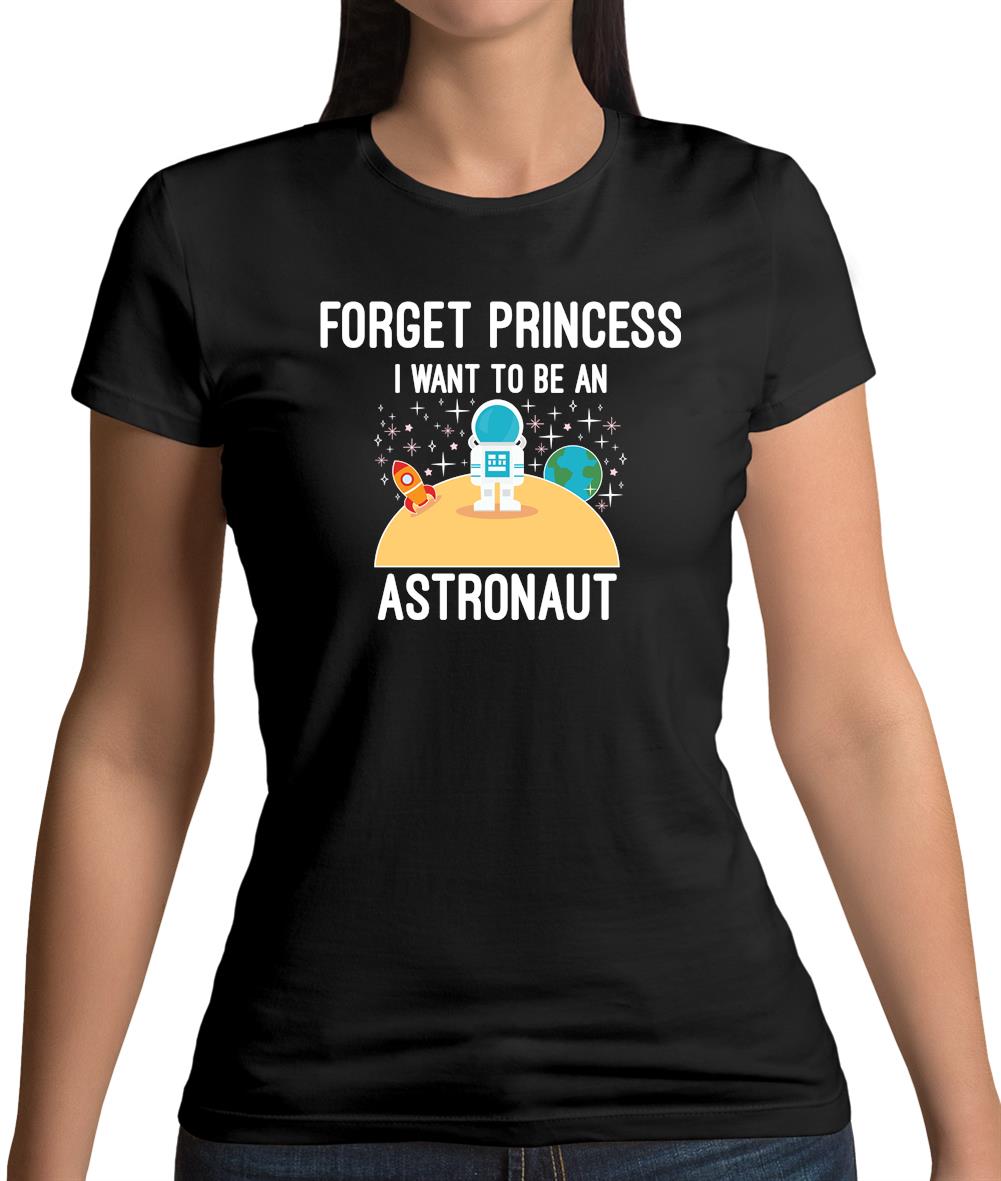 Forget Princess Astronaut Womens T-Shirt Forget Princess Astronaut Womens T-Shirt