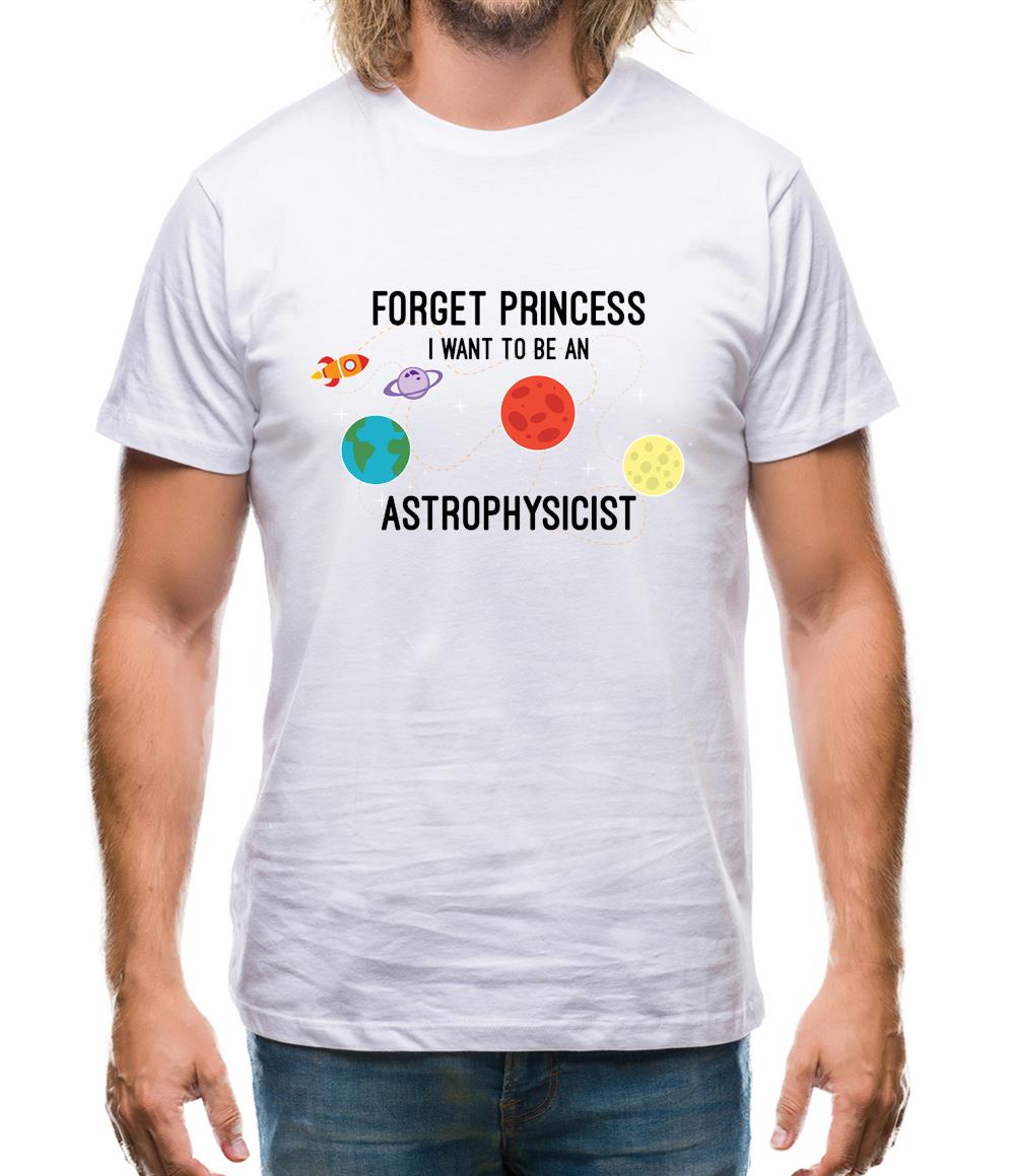 Forget Princess Astrophysicist Mens T-Shirt Forget Princess Astrophysicist Mens T-Shirt