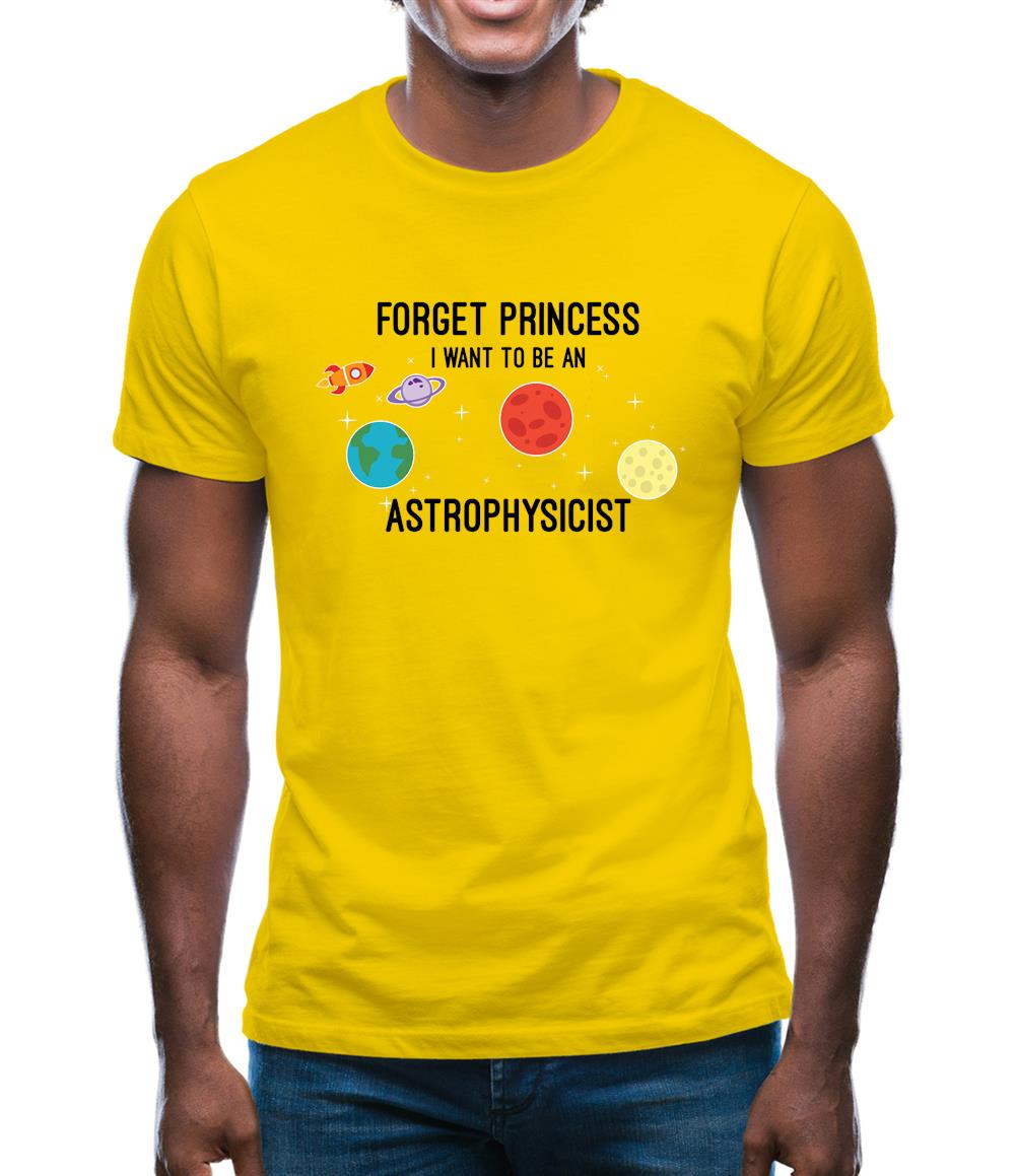 Forget Princess Astrophysicist Mens T-Shirt Forget Princess Astrophysicist Mens T-Shirt