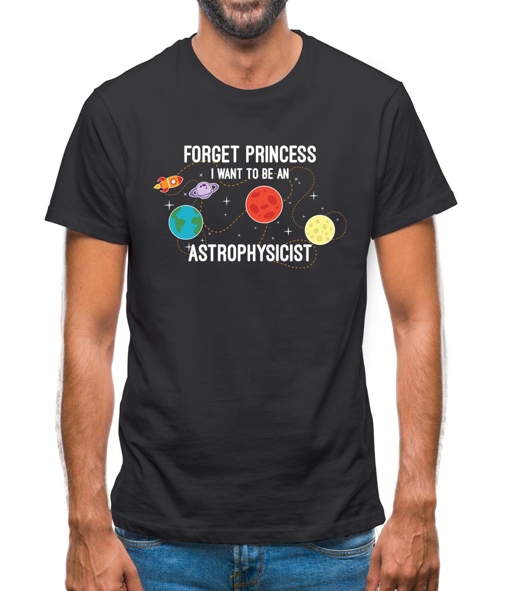 Forget Princess Astrophysicist Mens T-Shirt Forget Princess Astrophysicist Mens T-Shirt