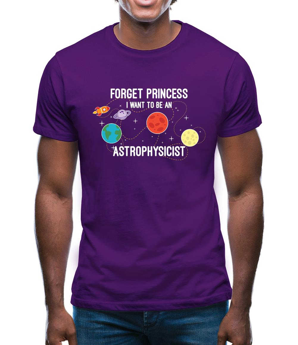Forget Princess Astrophysicist Mens T-Shirt Forget Princess Astrophysicist Mens T-Shirt