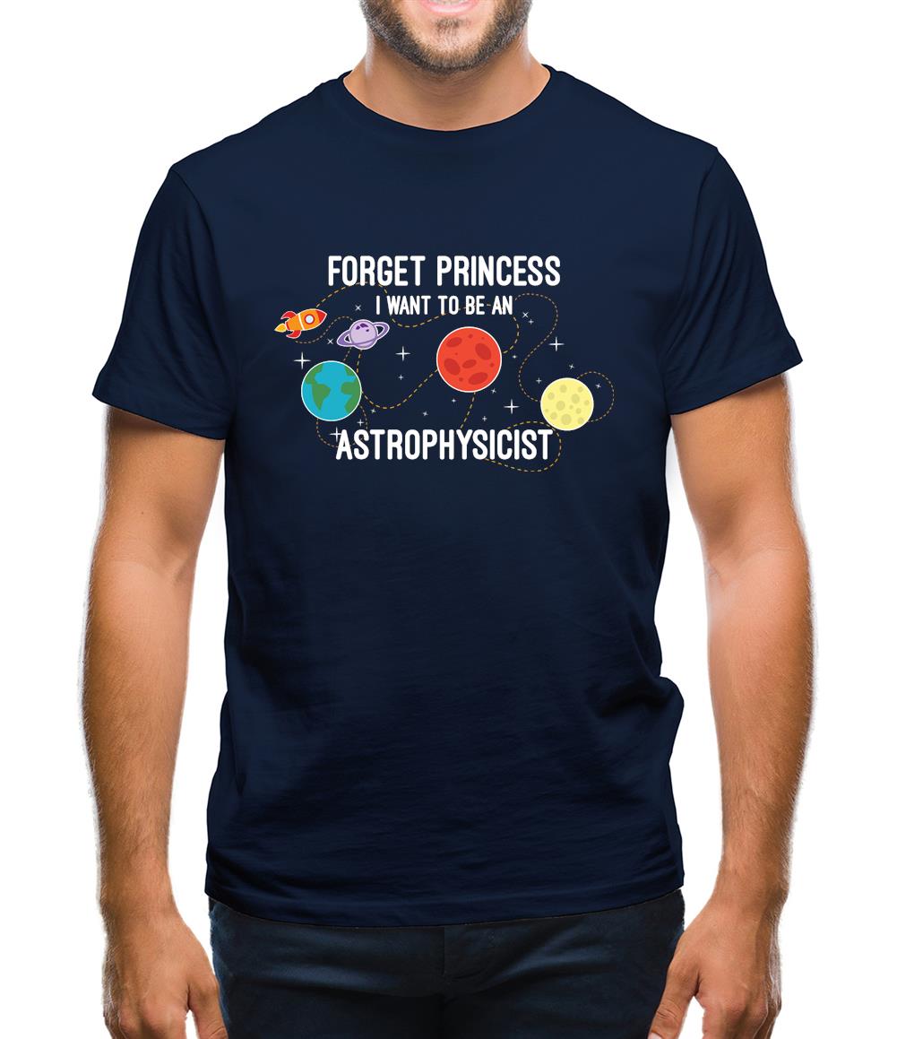 Forget Princess Astrophysicist Mens T-Shirt Forget Princess Astrophysicist Mens T-Shirt