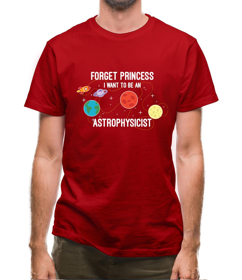 Forget Princess Astrophysicist Mens T-Shirt Forget Princess Astrophysicist Mens T-Shirt