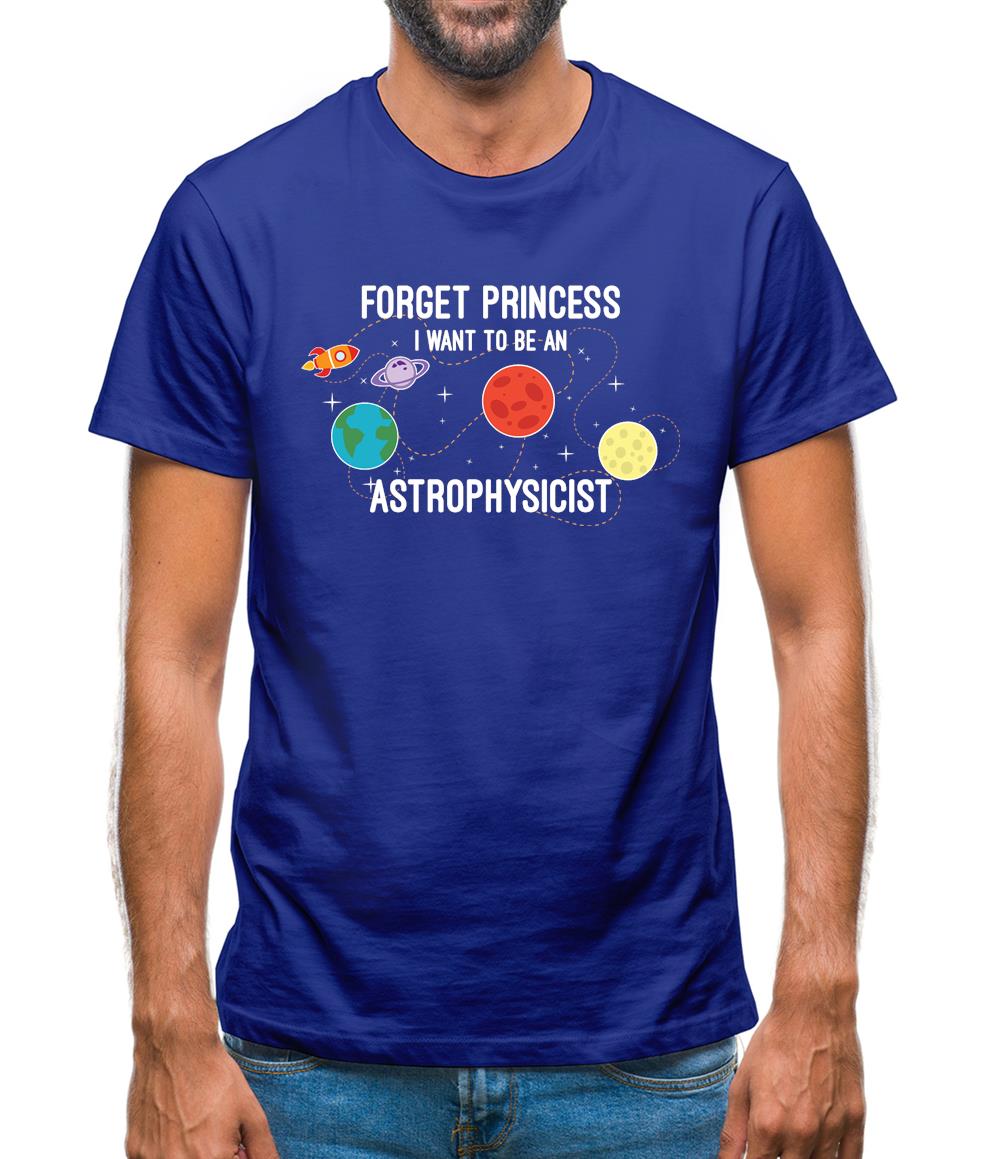 Forget Princess Astrophysicist Mens T-Shirt Forget Princess Astrophysicist Mens T-Shirt