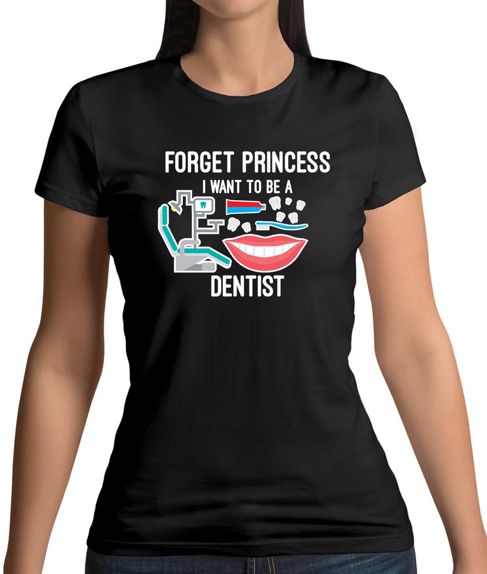 Forget Princess Dentist Womens T-Shirt Forget Princess Dentist Womens T-Shirt