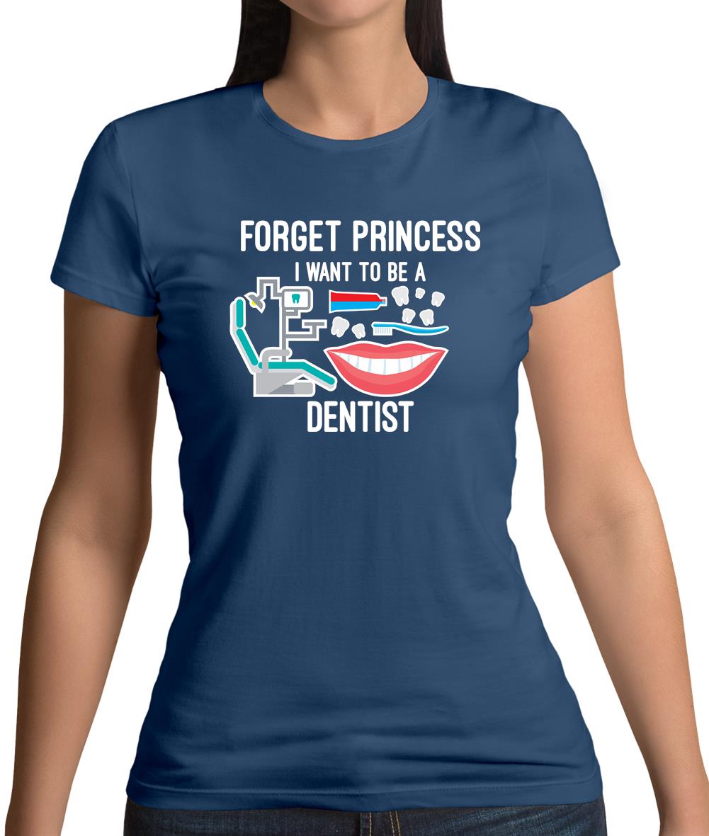 Forget Princess Dentist Womens T-Shirt Forget Princess Dentist Womens T-Shirt
