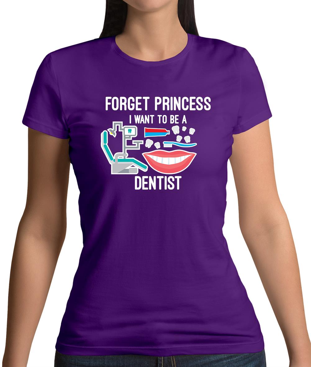 Forget Princess Dentist Womens T-Shirt Forget Princess Dentist Womens T-Shirt