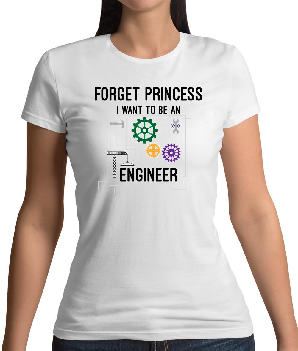 Forget Princess Engineer Womens T-Shirt Forget Princess Engineer Womens T-Shirt