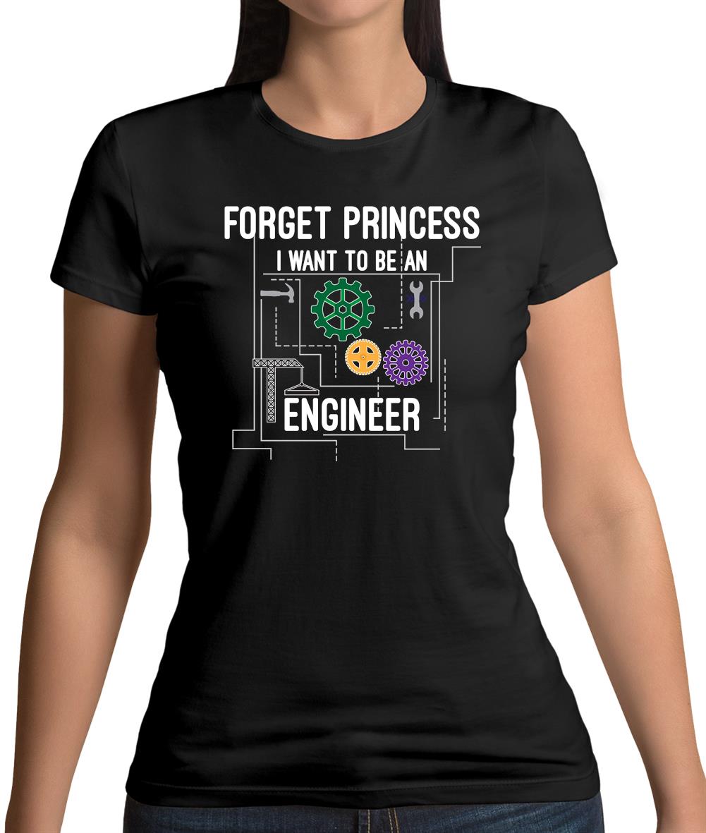 Forget Princess Engineer Womens T-Shirt Forget Princess Engineer Womens T-Shirt
