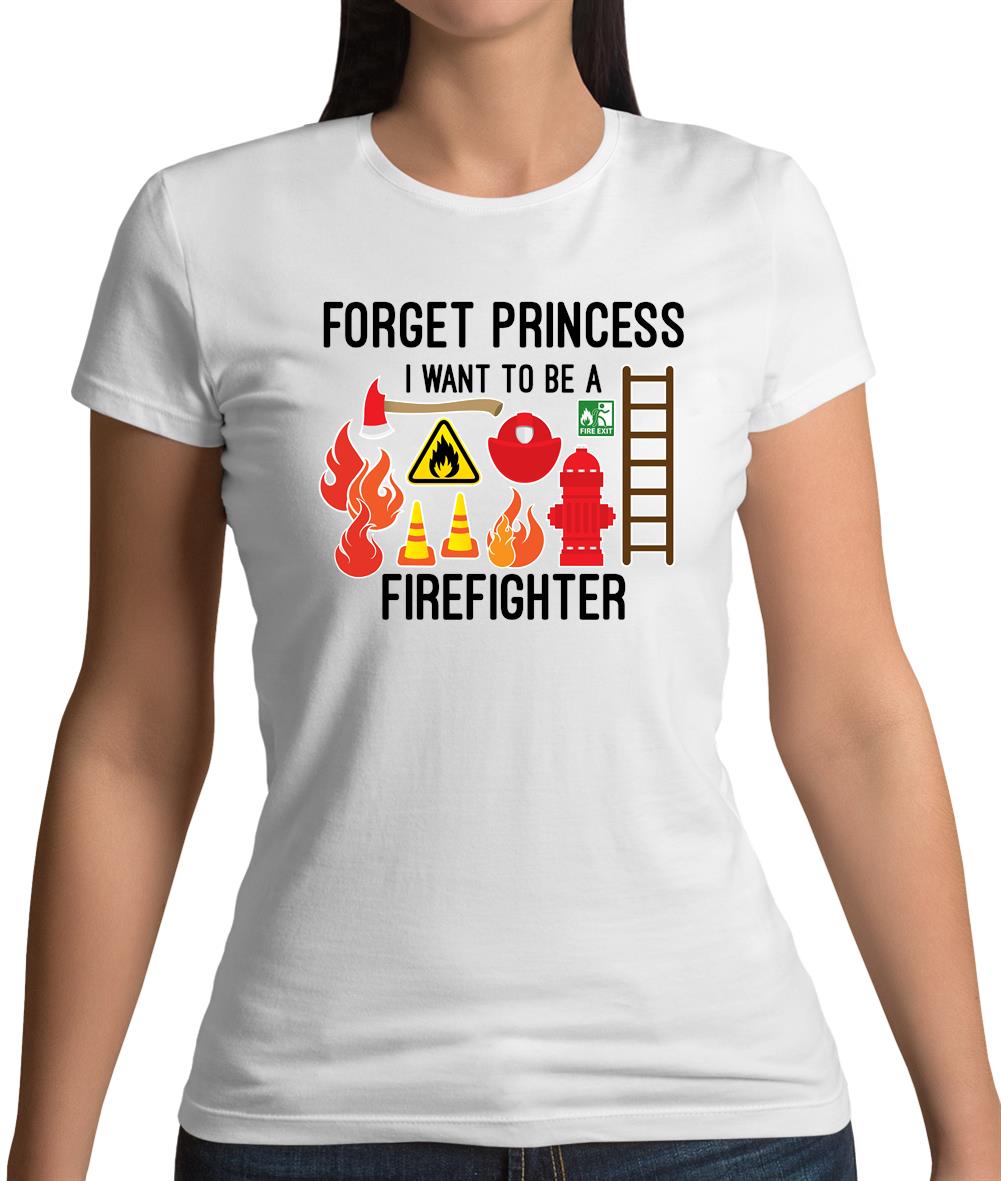 Forget Princess Firefighter Womens T-Shirt Forget Princess Firefighter Womens T-Shirt
