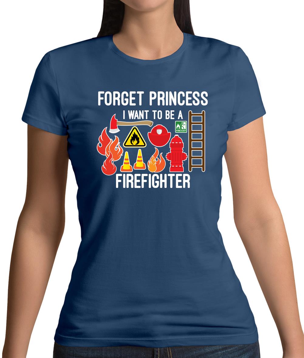 Forget Princess Firefighter Womens T-Shirt Forget Princess Firefighter Womens T-Shirt