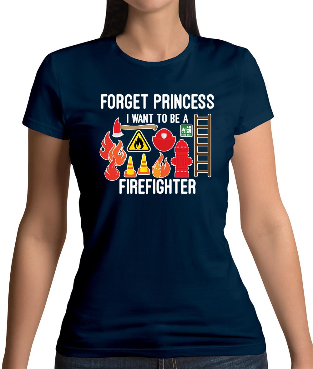 Forget Princess Firefighter Womens T-Shirt Forget Princess Firefighter Womens T-Shirt