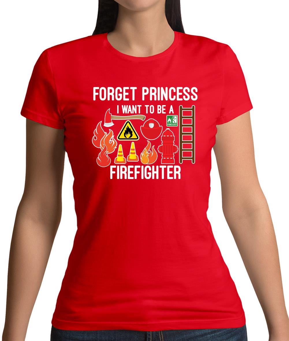 Forget Princess Firefighter Womens T-Shirt Forget Princess Firefighter Womens T-Shirt
