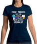 Forget Princess Journalist Womens T-Shirt Forget Princess Journalist Womens T-Shirt