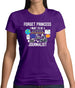 Forget Princess Journalist Womens T-Shirt Forget Princess Journalist Womens T-Shirt