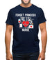 Forget Princess Nurse Mens T-Shirt Forget Princess Nurse Mens T-Shirt