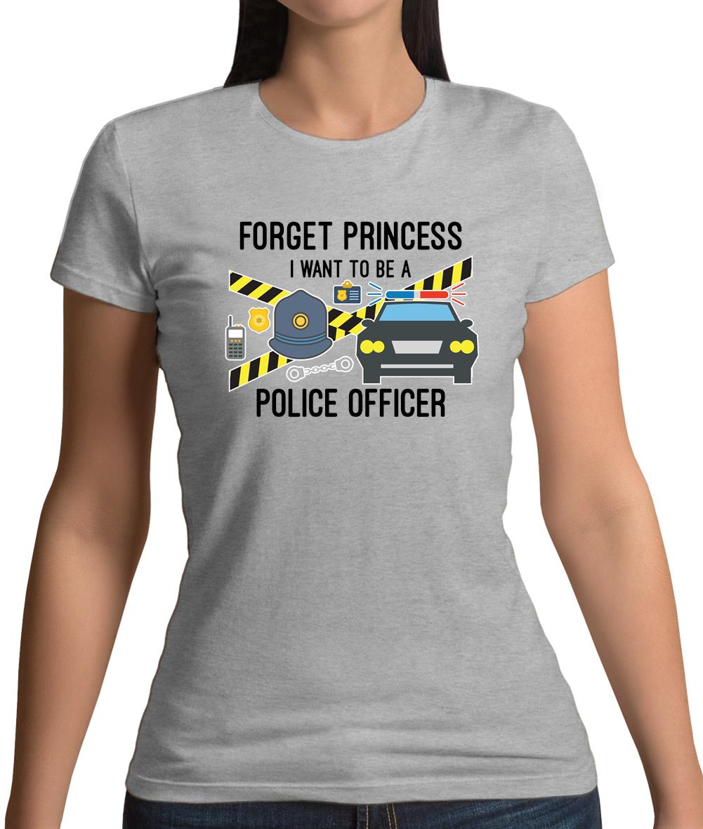 Forget Princess Police Officer Womens T-Shirt Forget Princess Police Officer Womens T-Shirt