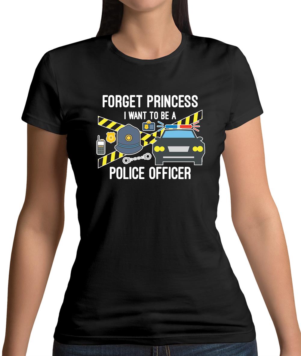 Forget Princess Police Officer Womens T-Shirt Forget Princess Police Officer Womens T-Shirt