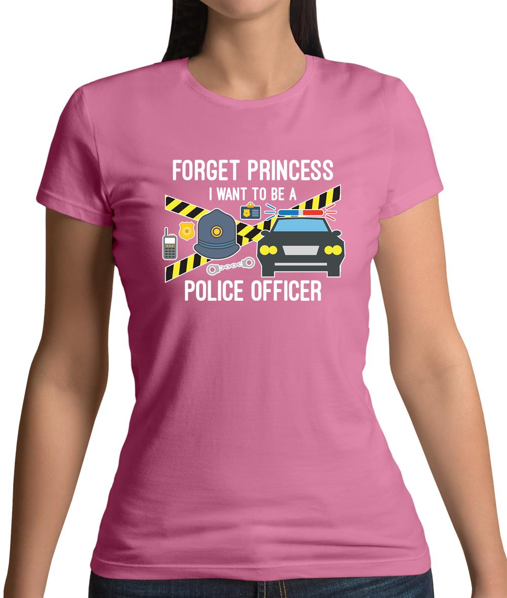 Forget Princess Police Officer Womens T-Shirt Forget Princess Police Officer Womens T-Shirt
