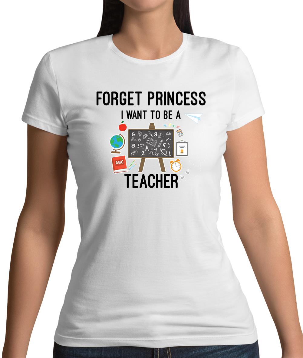 Forget Princess Teacher Womens T-Shirt Forget Princess Teacher Womens T-Shirt