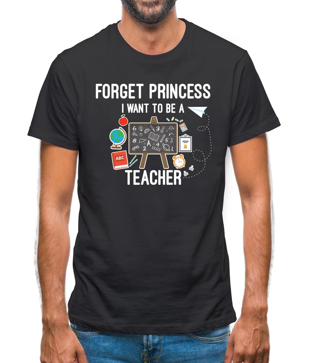 Forget Princess Teacher Mens T-Shirt Forget Princess Teacher Mens T-Shirt