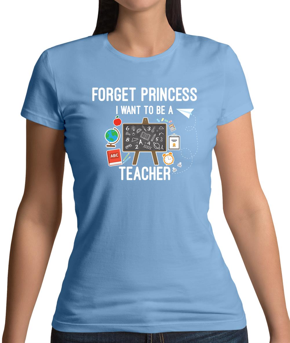 Forget Princess Teacher Womens T-Shirt Forget Princess Teacher Womens T-Shirt