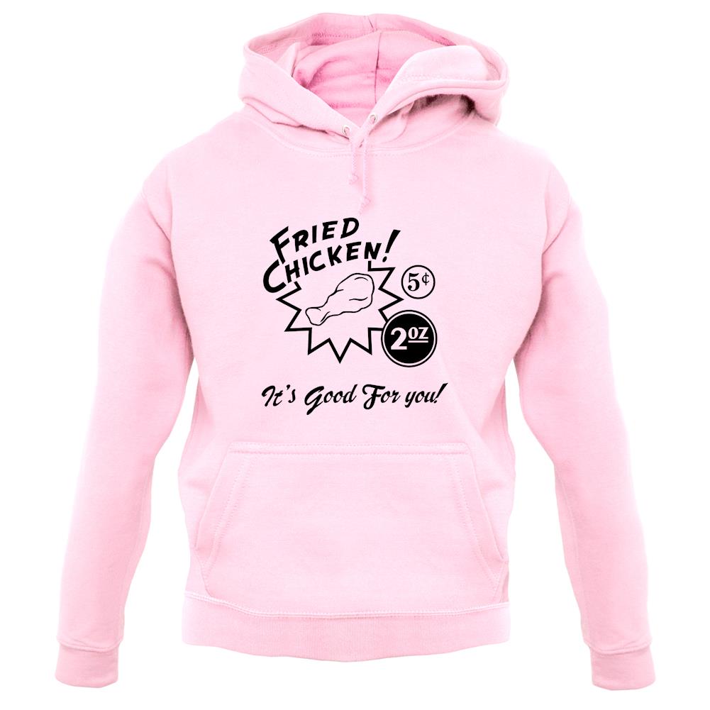 Fried Chicken.. It's Good For You! unisex hoodie Fried Chicken.. It's Good For You! unisex hoodie