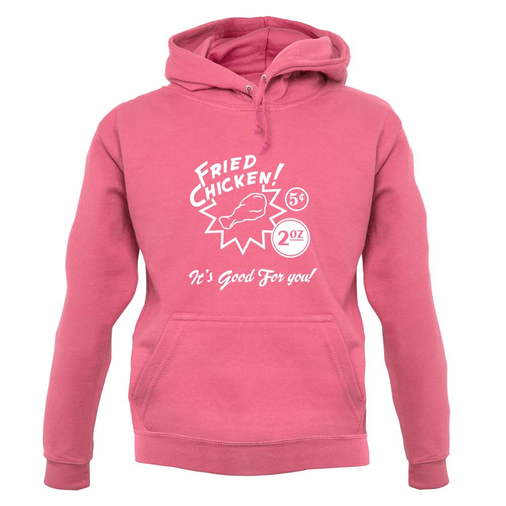 Fried Chicken.. It's Good For You! unisex hoodie Fried Chicken.. It's Good For You! unisex hoodie