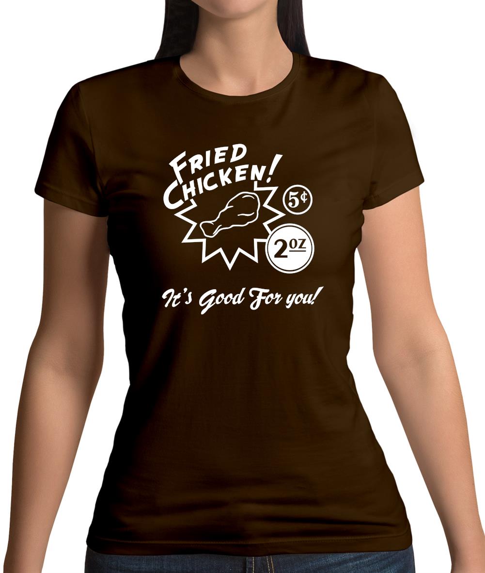 Fried Chicken.. It's Good For You! Womens T-Shirt Fried Chicken.. It's Good For You! Womens T-Shirt