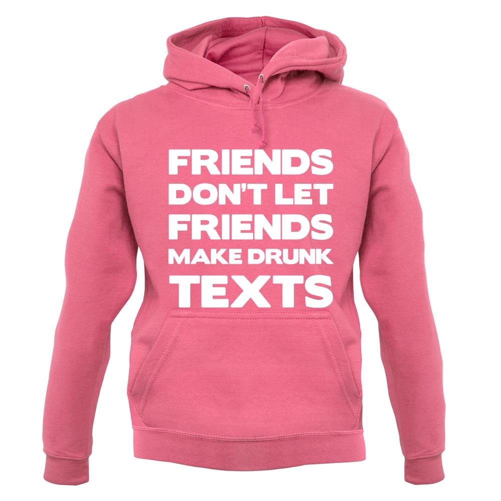 Don't Let Friends Make Drunk Texts unisex hoodie Don't Let Friends Make Drunk Texts unisex hoodie