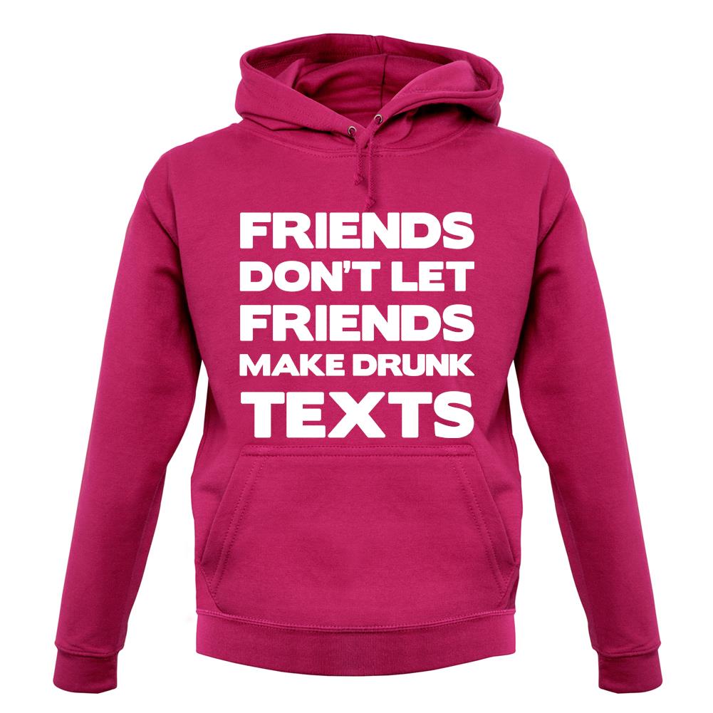 Don't Let Friends Make Drunk Texts unisex hoodie Don't Let Friends Make Drunk Texts unisex hoodie