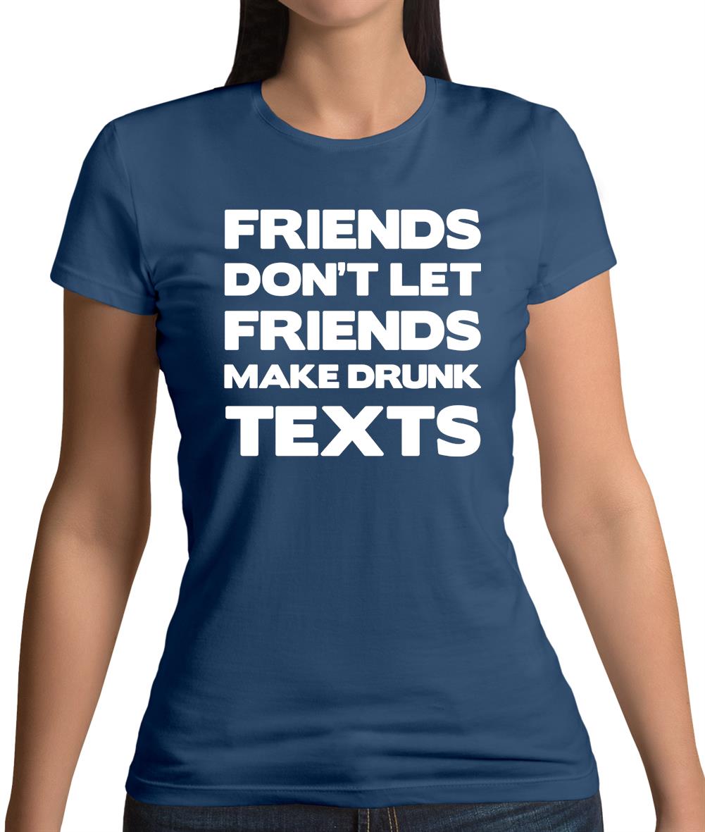Don't Let Friends Make Drunk Texts Womens T-Shirt Don't Let Friends Make Drunk Texts Womens T-Shirt