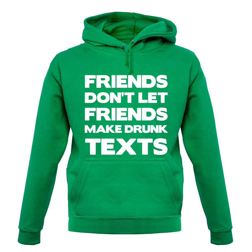 Don't Let Friends Make Drunk Texts unisex hoodie Don't Let Friends Make Drunk Texts unisex hoodie