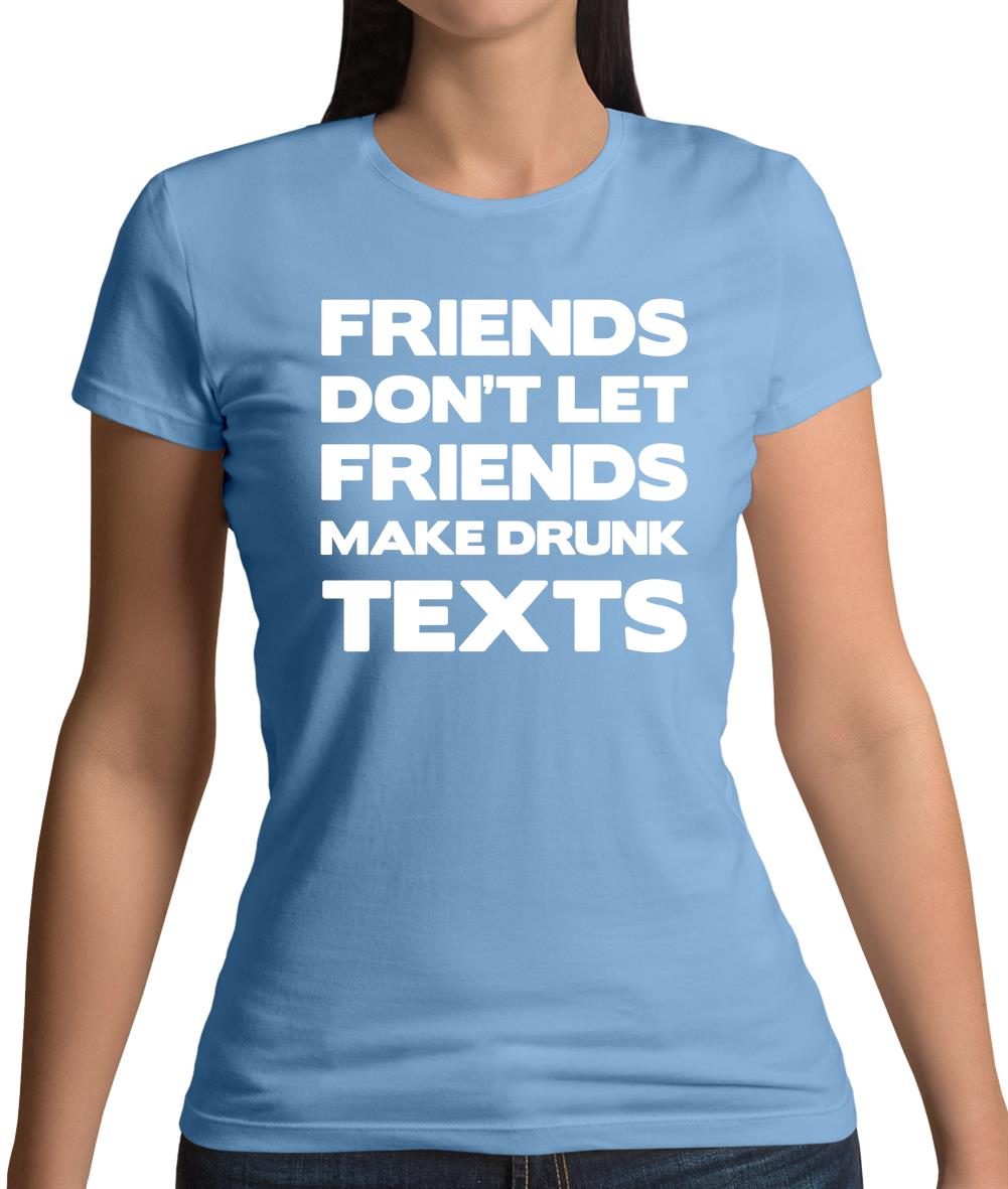Don't Let Friends Make Drunk Texts Womens T-Shirt Don't Let Friends Make Drunk Texts Womens T-Shirt